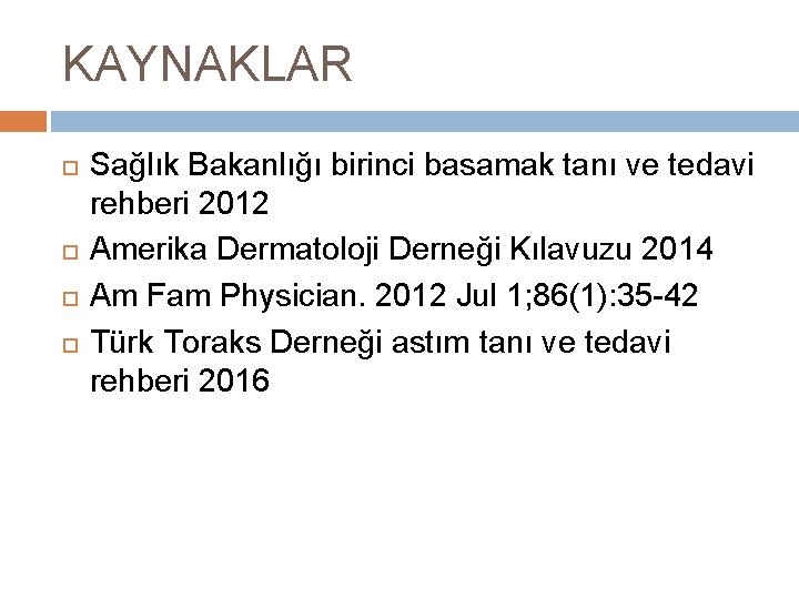 KAYNAKLAR Sağlık Bakanlığı birinci basamak tanı ve tedavi rehberi 2012 Amerika Dermatoloji Derneği Kılavuzu