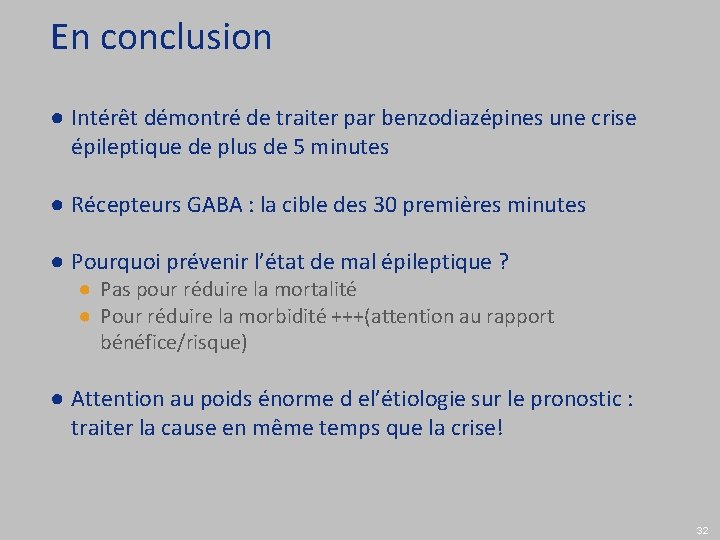 En conclusion ● Intérêt démontré de traiter par benzodiazépines une crise épileptique de plus