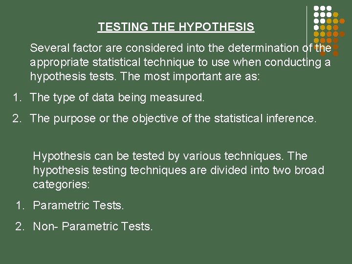 TESTING THE HYPOTHESIS Several factor are considered into the determination of the appropriate statistical