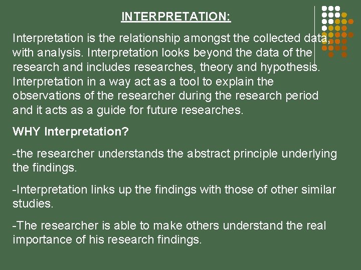 INTERPRETATION: Interpretation is the relationship amongst the collected data, with analysis. Interpretation looks beyond