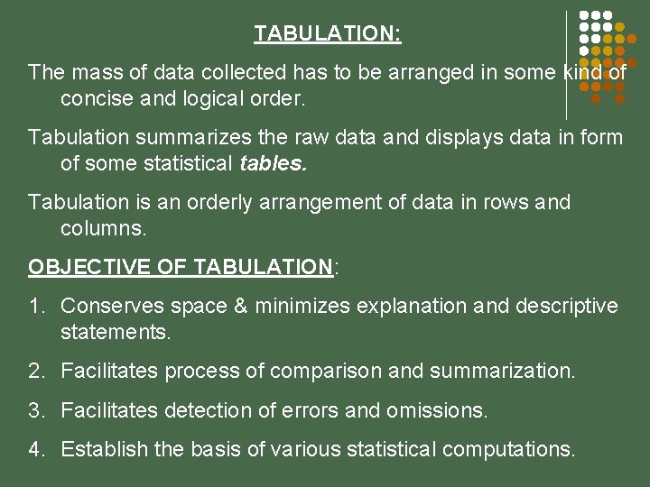 TABULATION: The mass of data collected has to be arranged in some kind of