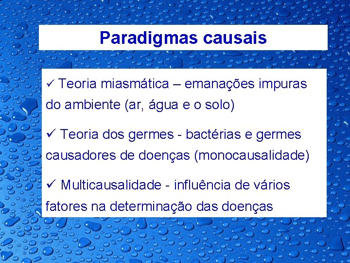 Paradigmas causais ü Teoria miasmática – emanações impuras do ambiente (ar, água e o