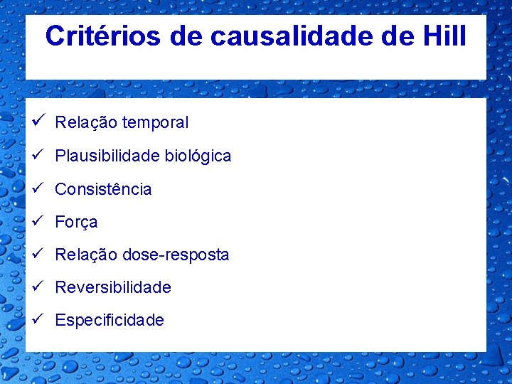 Critérios de causalidade de Hill ü Relação temporal ü Plausibilidade biológica ü Consistência ü