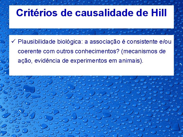 Critérios de causalidade de Hill ü Plausibilidade biológica: a associação é consistente e/ou coerente