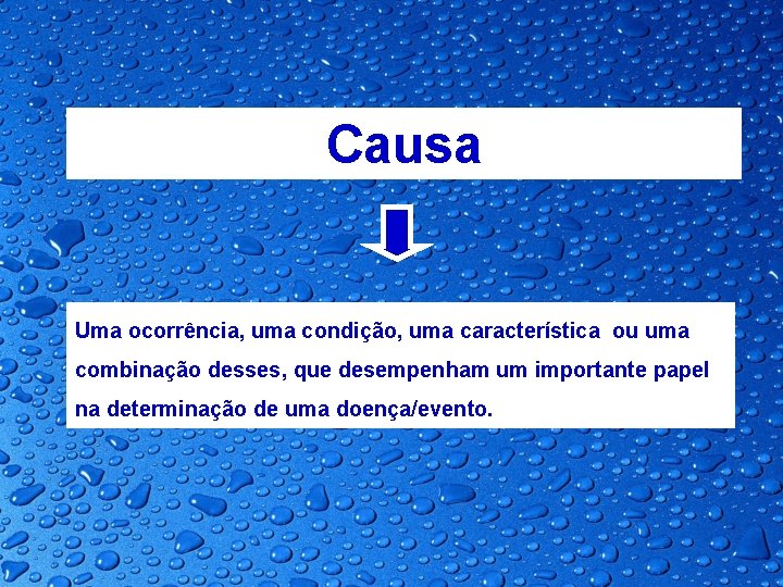 Causa Uma ocorrência, uma condição, uma característica ou uma combinação desses, que desempenham um