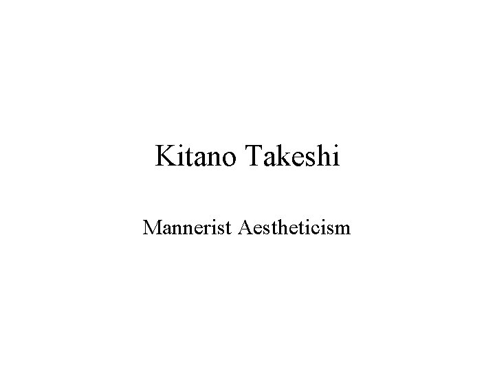 Kitano Takeshi Mannerist Aestheticism 