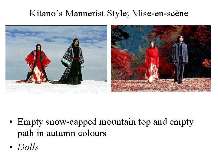 Kitano’s Mannerist Style; Mise-en-scène • Empty snow-capped mountain top and empty path in autumn