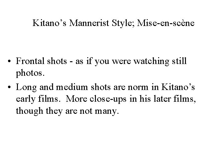 Kitano’s Mannerist Style; Mise-en-scène • Frontal shots - as if you were watching still
