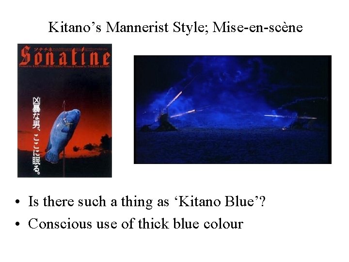 Kitano’s Mannerist Style; Mise-en-scène • Is there such a thing as ‘Kitano Blue’? •