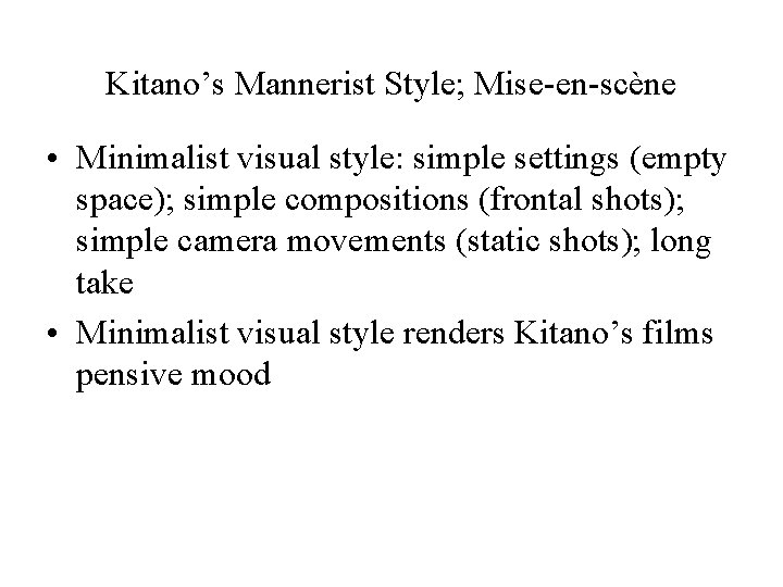 Kitano’s Mannerist Style; Mise-en-scène • Minimalist visual style: simple settings (empty space); simple compositions