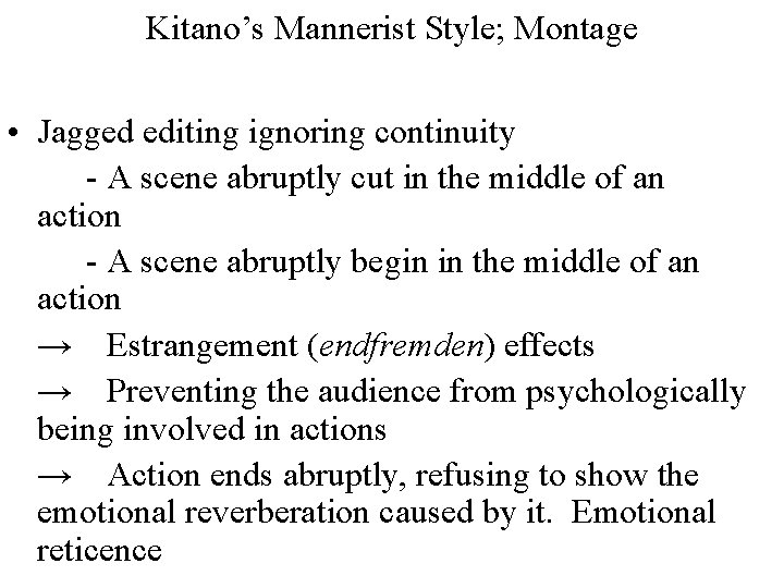 Kitano’s Mannerist Style; Montage • Jagged editing ignoring continuity - A scene abruptly cut