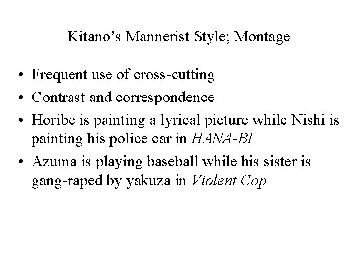 Kitano’s Mannerist Style; Montage • Frequent use of cross-cutting • Contrast and correspondence •