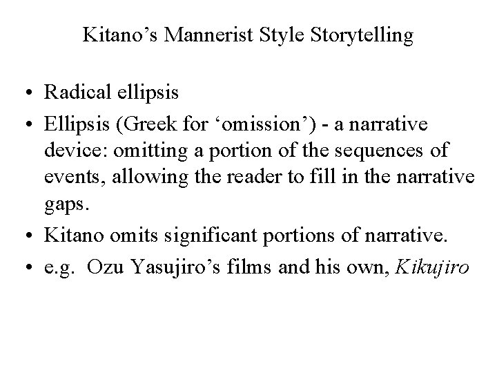 Kitano’s Mannerist Style Storytelling • Radical ellipsis • Ellipsis (Greek for ‘omission’) - a