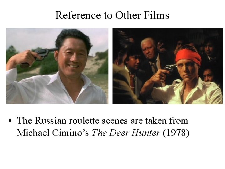 Reference to Other Films • The Russian roulette scenes are taken from Michael Cimino’s