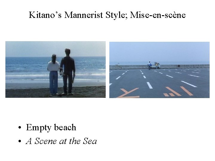 Kitano’s Mannerist Style; Mise-en-scène • Empty beach • A Scene at the Sea 