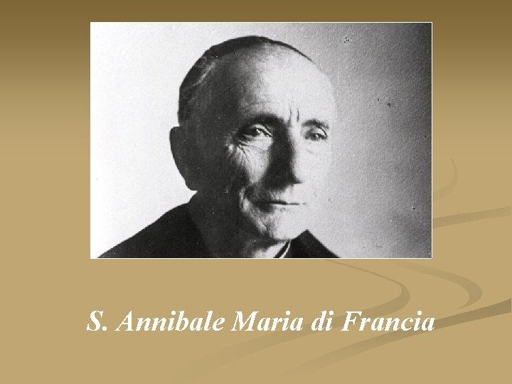 S. S. ANNIBALE MARIA DI FRANCIA Annibale Maria di Francia 