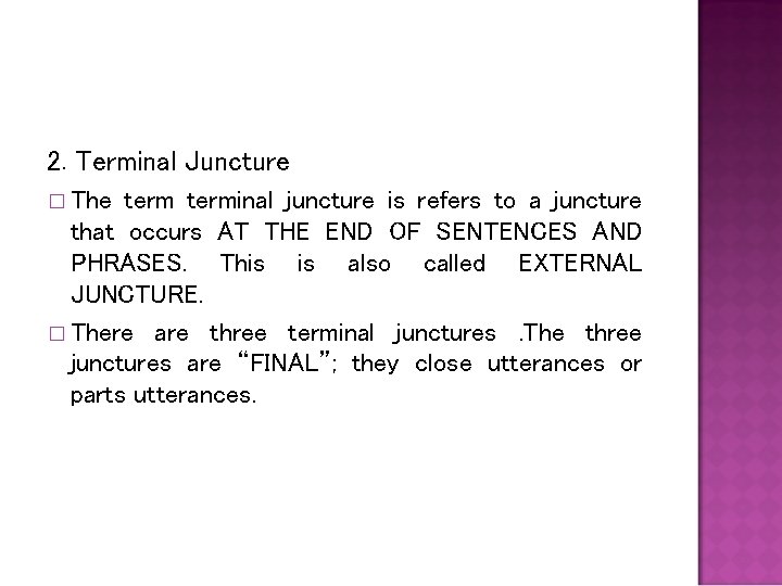 2. Terminal Juncture � The terminal juncture is refers to a juncture that occurs