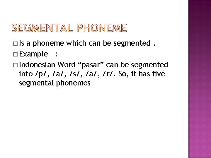 � Is a phoneme which can be segmented. � Example : � Indonesian Word � Is a phoneme which can be segmented. � Example : � Indonesian Word