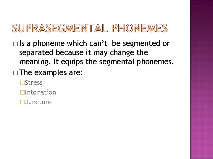 � Is a phoneme which can’t be segmented or separated because it may change