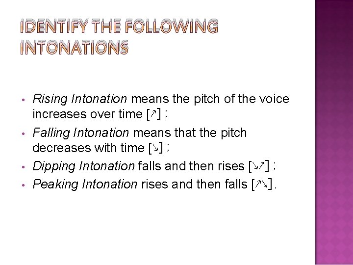 IDENTIFY THE FOLLOWING INTONATIONS • • Rising Intonation means the pitch of the voice