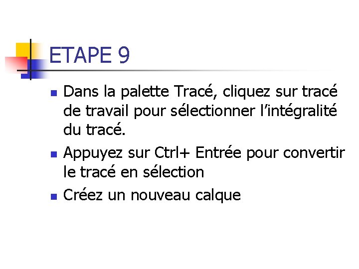 ETAPE 9 n n n Dans la palette Tracé, cliquez sur tracé de travail