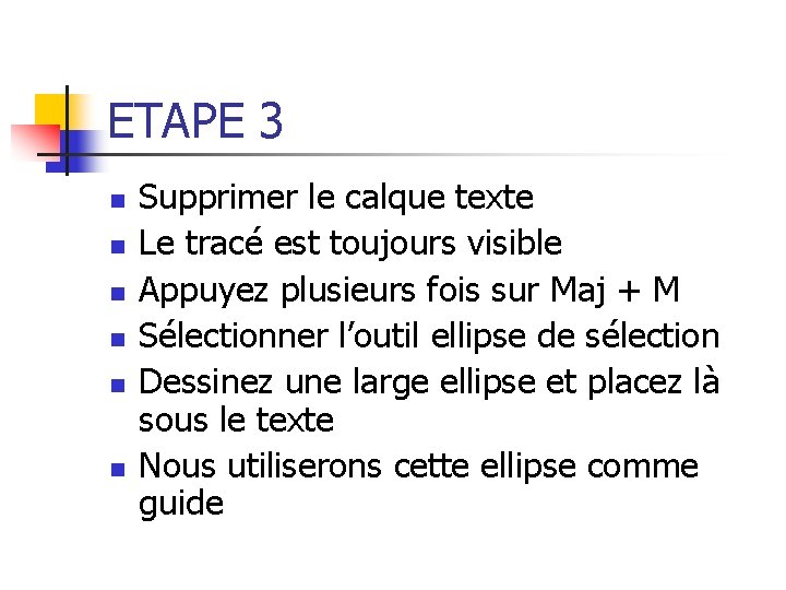 ETAPE 3 n n n Supprimer le calque texte Le tracé est toujours visible