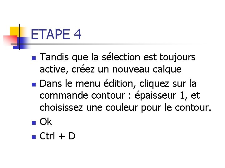 ETAPE 4 n n Tandis que la sélection est toujours active, créez un nouveau