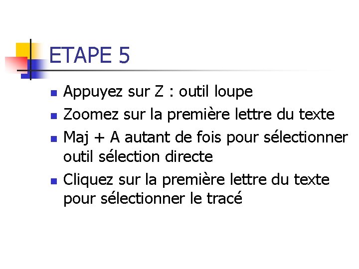 ETAPE 5 n n Appuyez sur Z : outil loupe Zoomez sur la première