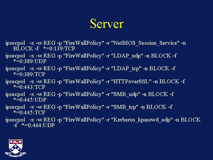 Server ipsecpol -x -w REG -p "Fire. Wall. Policy" -r "Net. BIOS_Session_Service" -n BLOCK