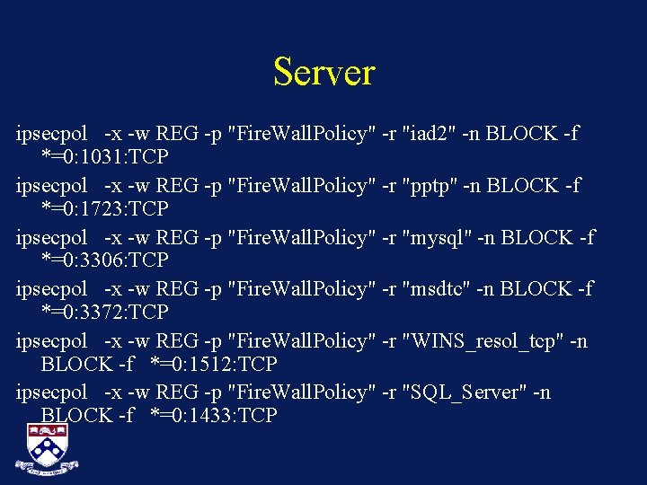 Server ipsecpol -x -w REG -p "Fire. Wall. Policy" -r "iad 2" -n BLOCK