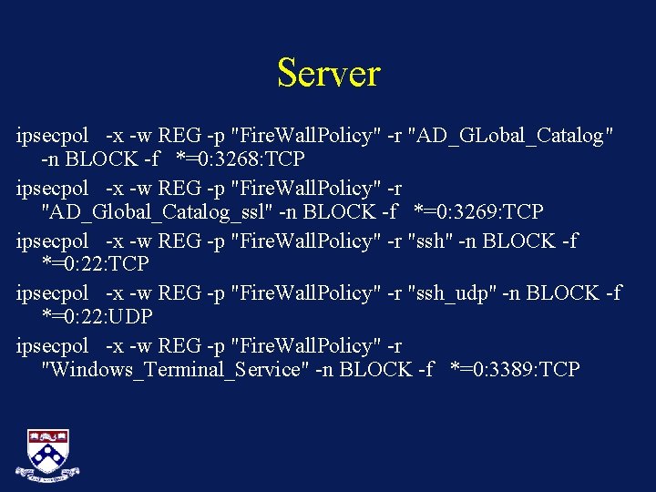 Server ipsecpol -x -w REG -p "Fire. Wall. Policy" -r "AD_GLobal_Catalog" -n BLOCK -f