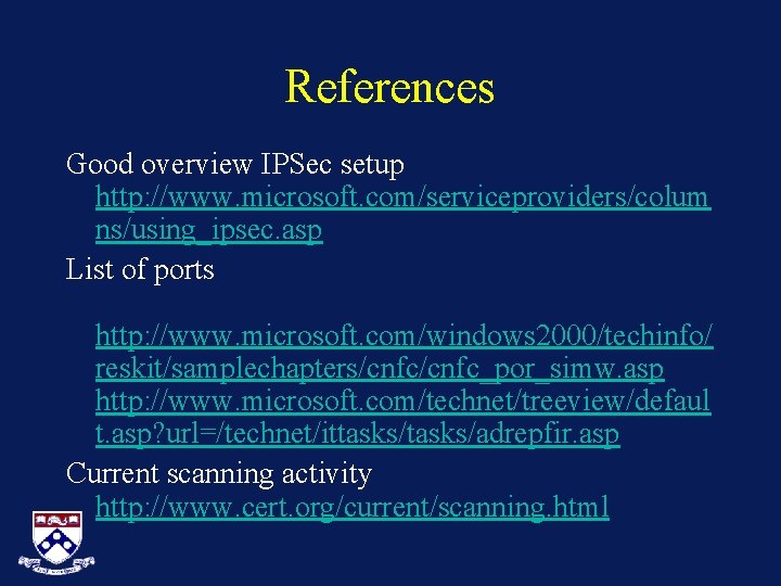 References Good overview IPSec setup http: //www. microsoft. com/serviceproviders/colum ns/using_ipsec. asp List of ports