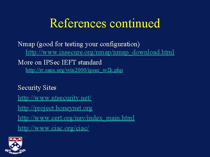 References continued Nmap (good for testing your configuration) http: //www. insecure. org/nmap_download. html More