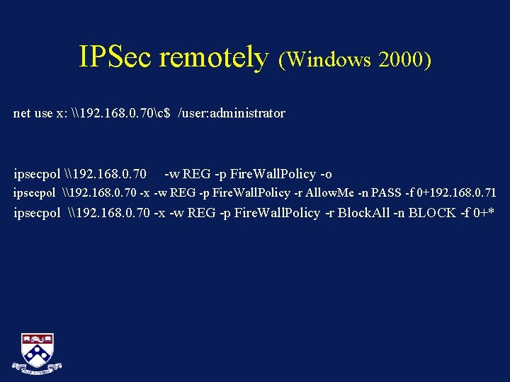 IPSec remotely (Windows 2000) net use x: \192. 168. 0. 70c$ /user: administrator ipsecpol