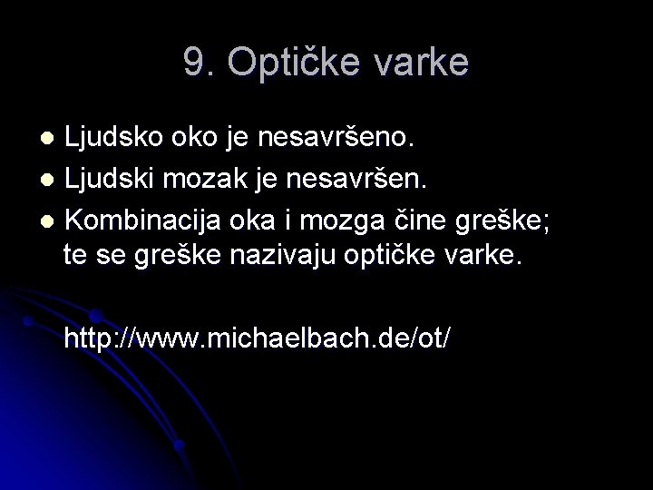 9. Optičke varke Ljudsko oko je nesavršeno. l Ljudski mozak je nesavršen. l Kombinacija