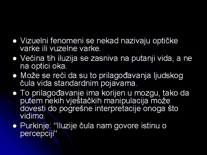 l l l Vizuelni fenomeni se nekad nazivaju optičke varke ili vuzelne varke. Većina