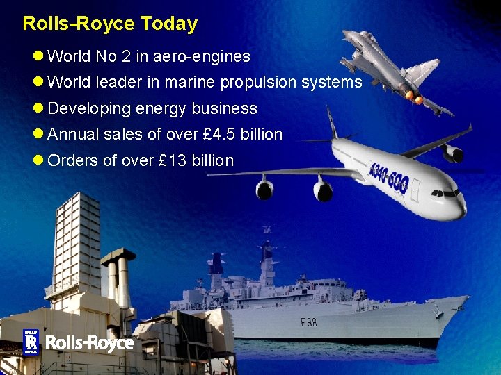 Rolls-Royce Today l World No 2 in aero-engines l World leader in marine propulsion
