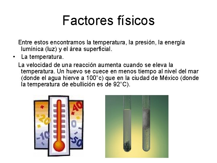 Factores físicos Entre estos encontramos la temperatura, la presión, la energía lumínica (luz) y