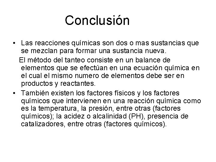 Conclusión • Las reacciones químicas son dos o mas sustancias que se mezclan para