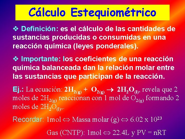 Cálculo Estequiométrico v Definición: es el cálculo de las cantidades de sustancias producidas o