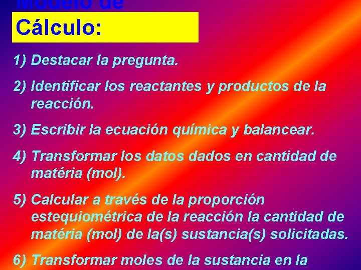 Modelo de Cálculo: 1) Destacar la pregunta. 2) Identificar los reactantes y productos de