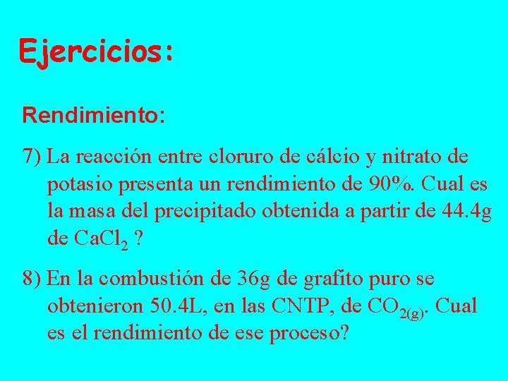Ejercicios: Rendimiento: 7) La reacción entre cloruro de cálcio y nitrato de potasio presenta