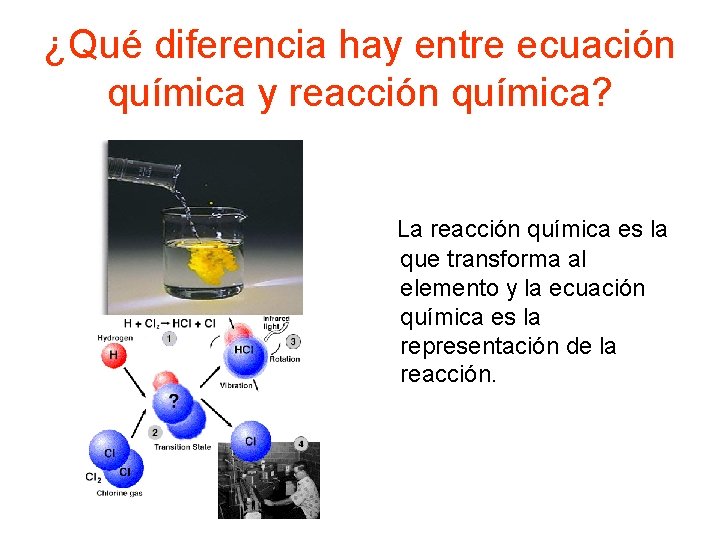 ¿Qué diferencia hay entre ecuación química y reacción química? La reacción química es la