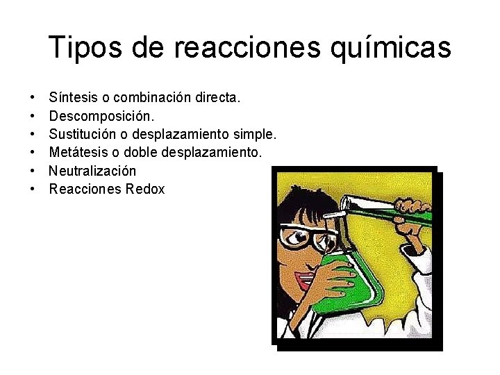 Tipos de reacciones químicas • • • Síntesis o combinación directa. Descomposición. Sustitución o