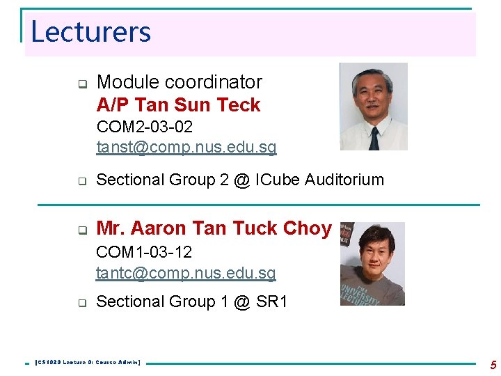 Lecturers q Module coordinator A/P Tan Sun Teck COM 2 -03 -02 tanst@comp. nus. Lecturers q Module coordinator A/P Tan Sun Teck COM 2 -03 -02 tanst@comp. nus.