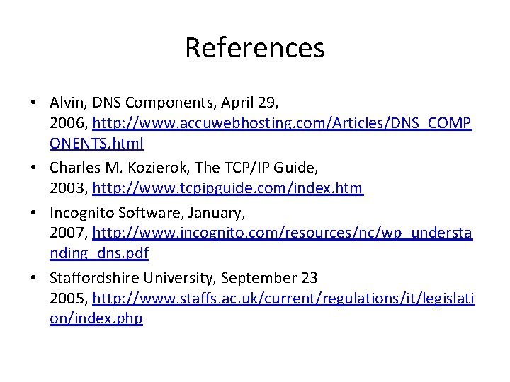 References • Alvin, DNS Components, April 29, 2006, http: //www. accuwebhosting. com/Articles/DNS_COMP ONENTS. html