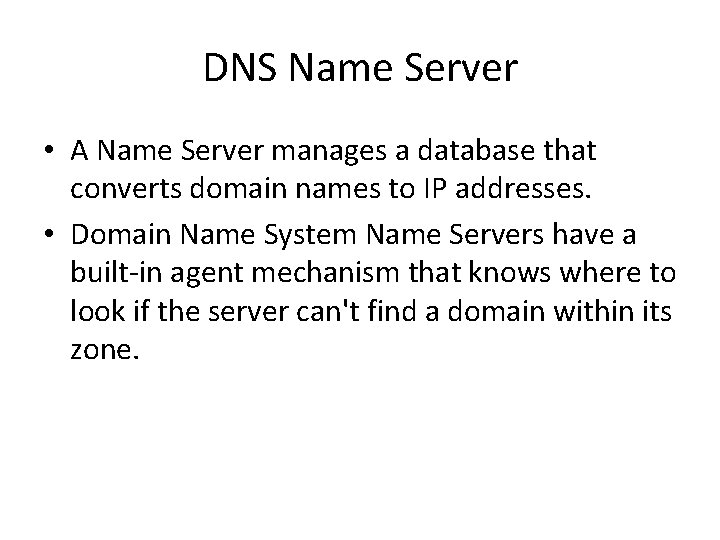 DNS Name Server • A Name Server manages a database that converts domain names