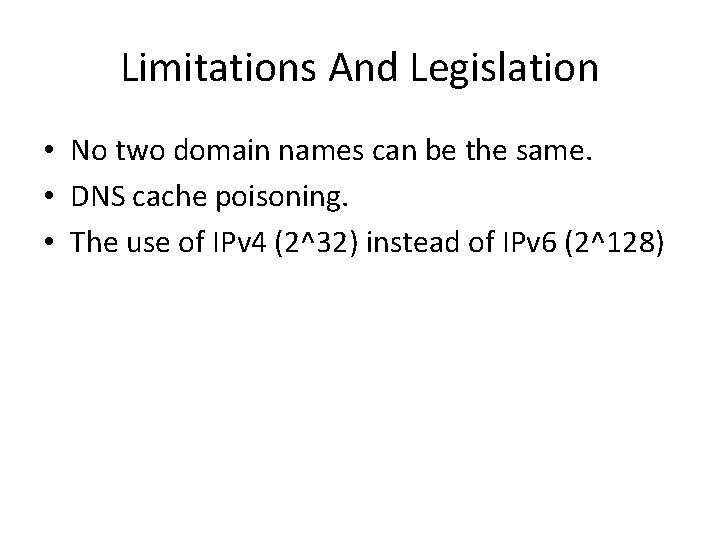 Limitations And Legislation • No two domain names can be the same. • DNS