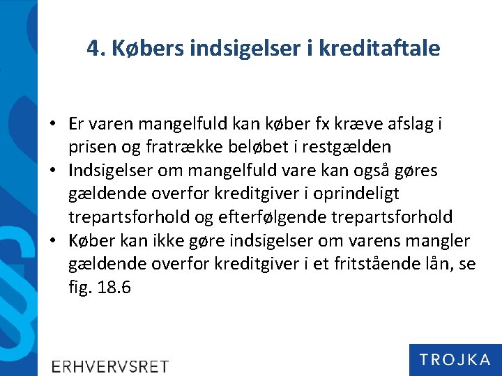 4. Købers indsigelser i kreditaftale • Er varen mangelfuld kan køber fx kræve afslag