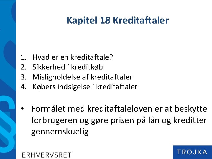 Kapitel 18 Kreditaftaler 1. 2. 3. 4. Hvad er en kreditaftale? Sikkerhed i kreditkøb